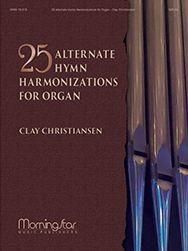 Clay Christiansen: 25 Alternate Hymn Harmonizations for Organ