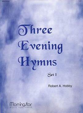 Robert A. Hobby: Three Evening Hymns, Set 1