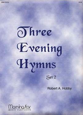 Robert A. Hobby: Three Evening Hymns, Set 2