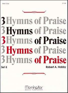 Robert A. Hobby: Three Hymns of Praise, Set 6