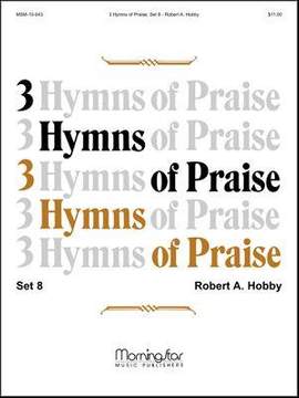 Robert A. Hobby: Three Hymns of Praise, Set 8