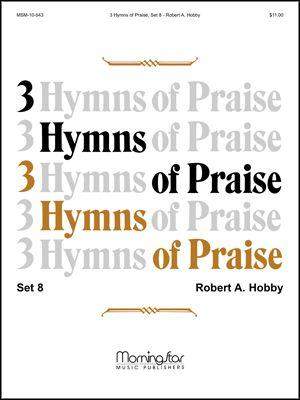 Robert A. Hobby: Three Hymns of Praise, Set 8