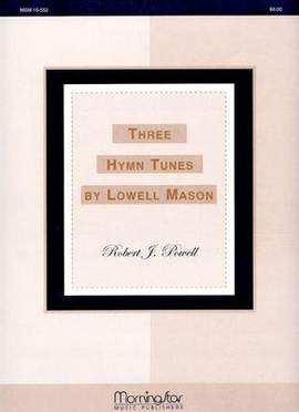 Robert J. Powell_Lowell Mason: Three Hymn Tunes by Lowell Mason