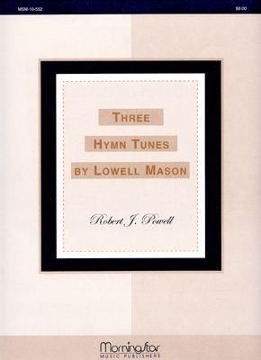 Robert J. Powell_Lowell Mason: Three Hymn Tunes by Lowell Mason
