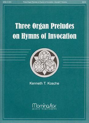 Kenneth T. Kosche: Three Organ Preludes on Hymns of Invocation