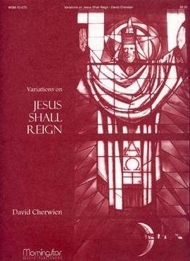 David M. Cherwien: Variations on Jesus Shall Reign