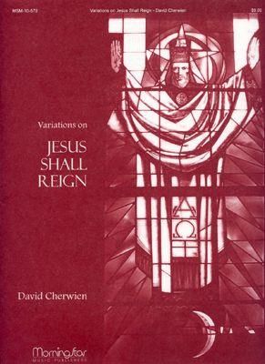 David M. Cherwien: Variations on Jesus Shall Reign
