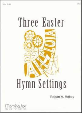 Robert A. Hobby: Three Easter Hymn Settings