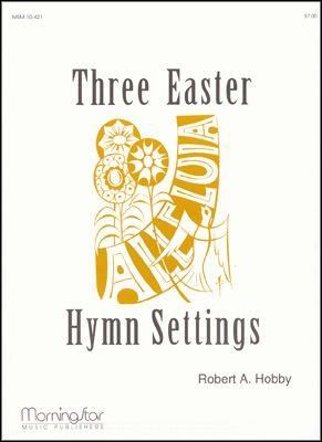 Robert A. Hobby: Three Easter Hymn Settings