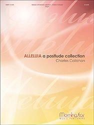 Charles Callahan: Alleluia: A Postlude Collection