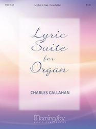 Charles Callahan: Lyric Suite for Organ