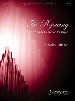 Charles Callahan: The Rejoicing: A Postlude Collection for Organ