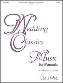 Charles Callahan: Wedding Classics - Music for Manuals