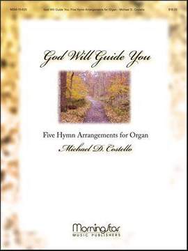 Michael D. Costello: God Will Guide You: 5 Hymn Arrangements for Organ