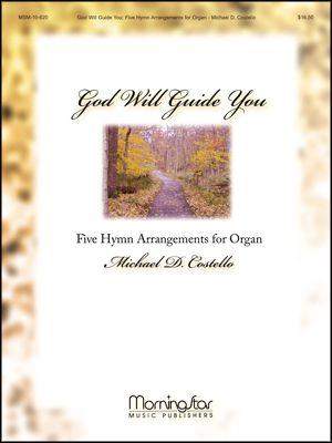 Michael D. Costello: God Will Guide You: 5 Hymn Arrangements for Organ