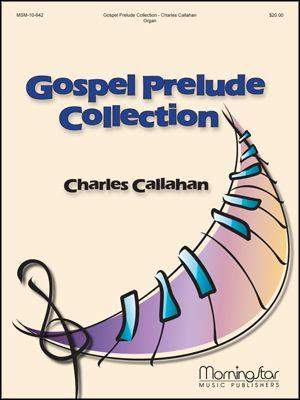 Charles Callahan: Gospel Prelude Collection
