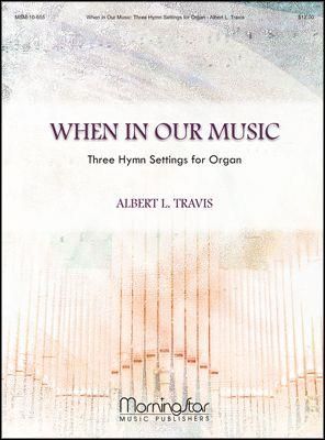 Albert L. Travis: When In Our Music Three Hymn Settings for Organ