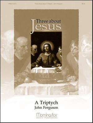 John Ferguson: Three About Jesus: A Triptych