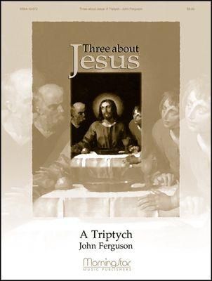 John Ferguson: Three About Jesus: A Triptych