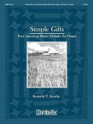 Kenneth T. Kosche: Simple Gifts: 4 American Hymn Preludes for Organ
