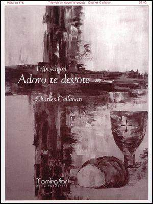 Charles Callahan: Triptych on Adoro te devote
