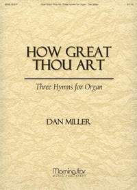 Dan Miller: How Great Thou Art Three Hymns for Organ
