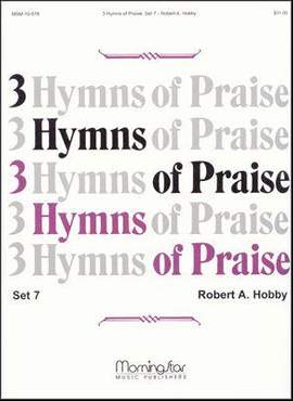 Robert A. Hobby: Three Hymns of Praise, Set 7