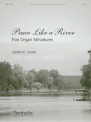 Sondra K. Tucker: Peace Like a River Five Organ Miniatures