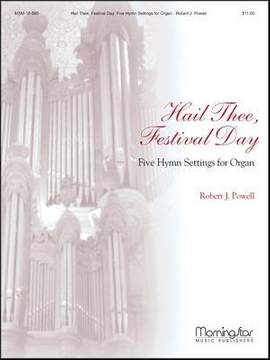 Robert J. Powell: Hail Thee, Festival Day 5 Hymn Settings for Organ