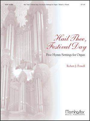 Robert J. Powell: Hail Thee, Festival Day 5 Hymn Settings for Organ