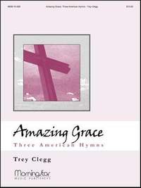 Trey Clegg: Amazing Grace Three American Hymns