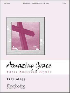 Trey Clegg: Amazing Grace Three American Hymns
