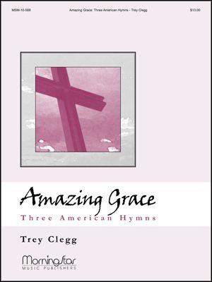 Trey Clegg: Amazing Grace Three American Hymns