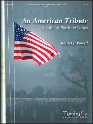 Robert J. Powell: An American Tribute A Suite of Patriotic Songs