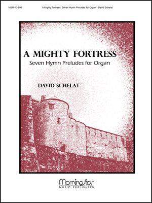 David Schelat: A Mighty Fortress: Seven Hymn Preludes for Organ