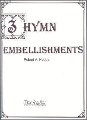 Robert A. Hobby: Three Hymn Embellishments