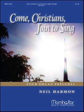 Neil Harmon: Come, Christians, Join to Sing: 4 Organ Preludes