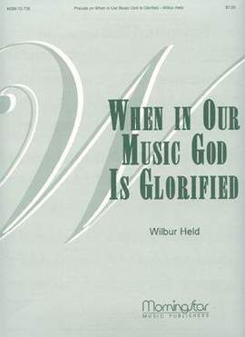 Wilbur Held: Prelude When in Our Music God Is Glorified