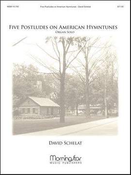 David Schelat: Five Postludes on American Hymntunes