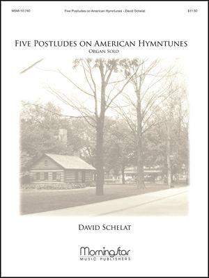 David Schelat: Five Postludes on American Hymntunes
