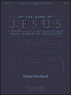 Michael Burkhardt: At the Name of Jesus: Four Hymns of Devotion