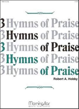 Robert A. Hobby: Three Hymns of Praise, Set 1