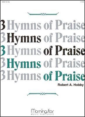 Robert A. Hobby: Three Hymns of Praise, Set 1