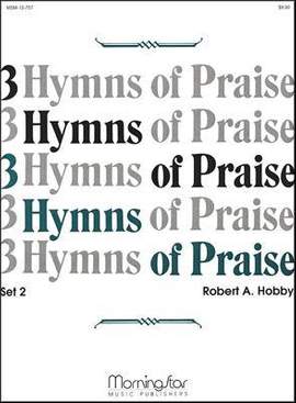 Robert A. Hobby: Three Hymns of Praise, Set 2