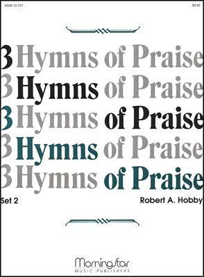 Robert A. Hobby: Three Hymns of Praise, Set 2