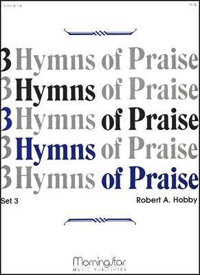 Robert A. Hobby: Three Hymns of Praise, Set 3