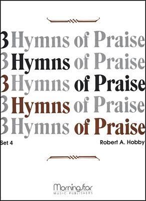 Robert A. Hobby: Three Hymns of Praise, Set 4