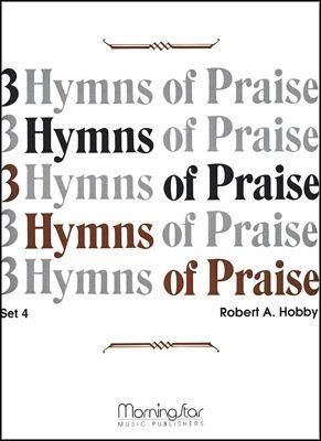 Robert A. Hobby: Three Hymns of Praise, Set 4