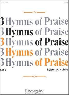 Robert A. Hobby: Three Hymns of Praise, Set 5