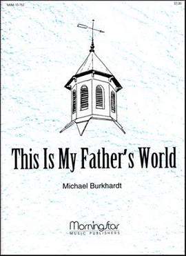 Michael Burkhardt: This Is My Father's World